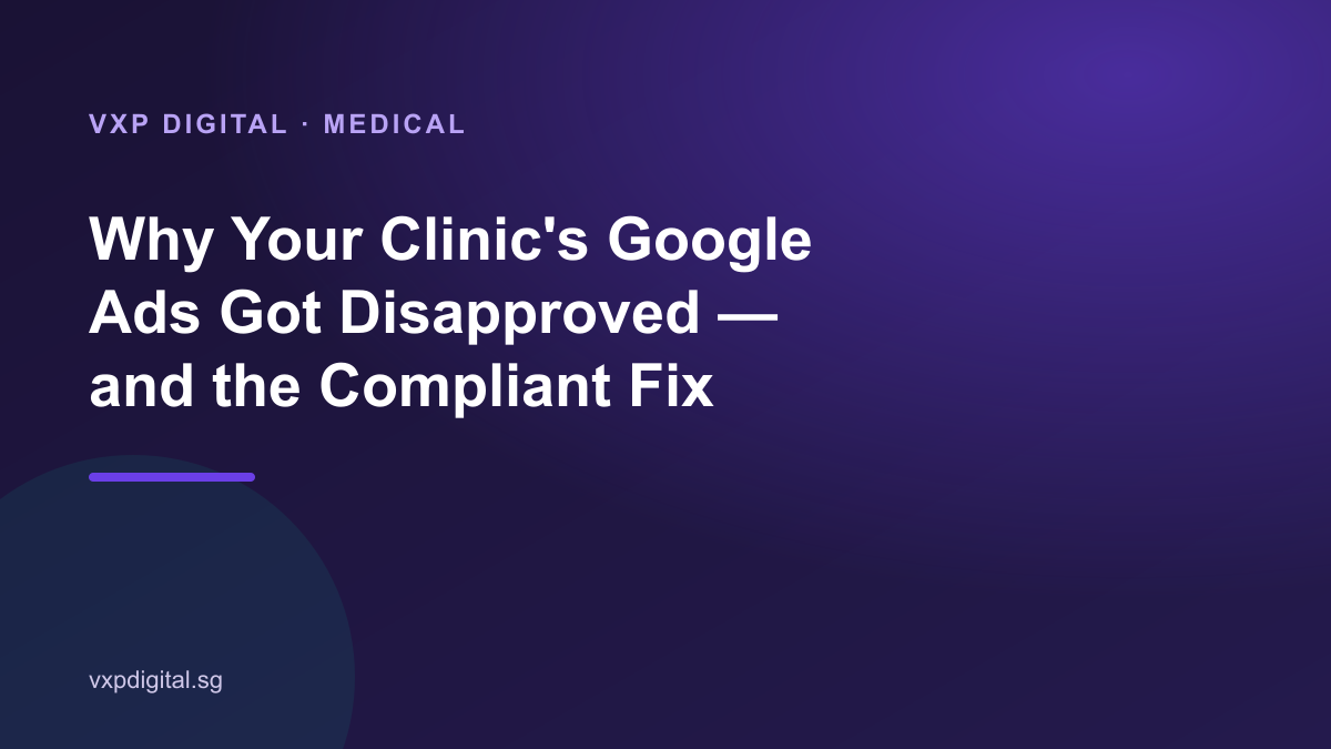 Why Your Clinic's Google Ads Got Disapproved, and the Compliant Fix